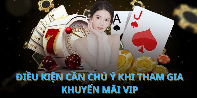 Điều kiện cần chú ý khi tham gia khuyến mãi VIP