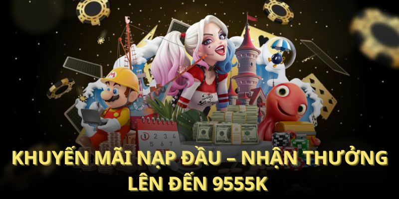 Khuyến mãi nạp đầu – Nhận thưởng lên đến 9555K với mã VN01