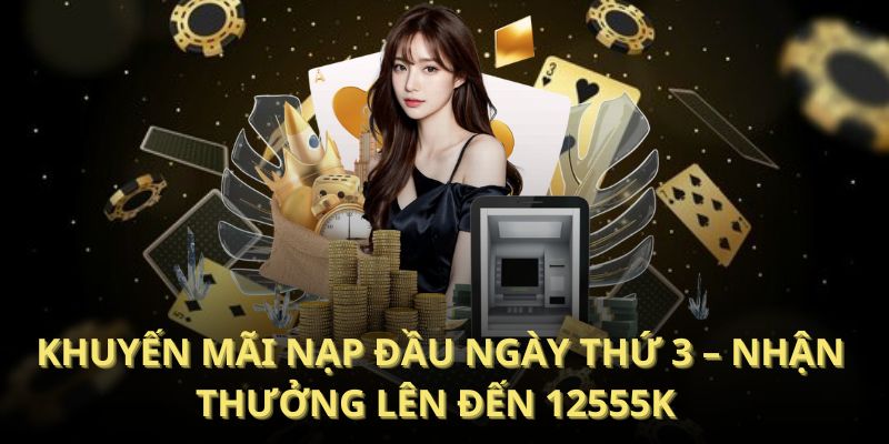 Khuyến mãi nạp đầu ngày thứ 3 – Nhận thưởng lên đến 12555K với mã VN03