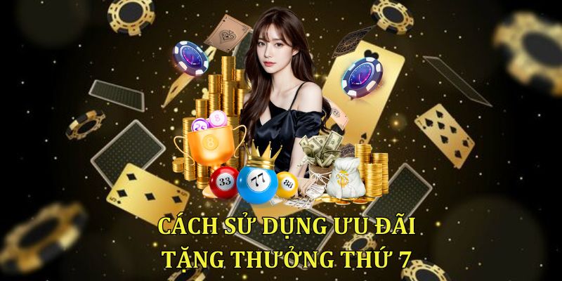 Cách sử dụng ưu đãi tặng thưởng thứ 7 tại 95VN