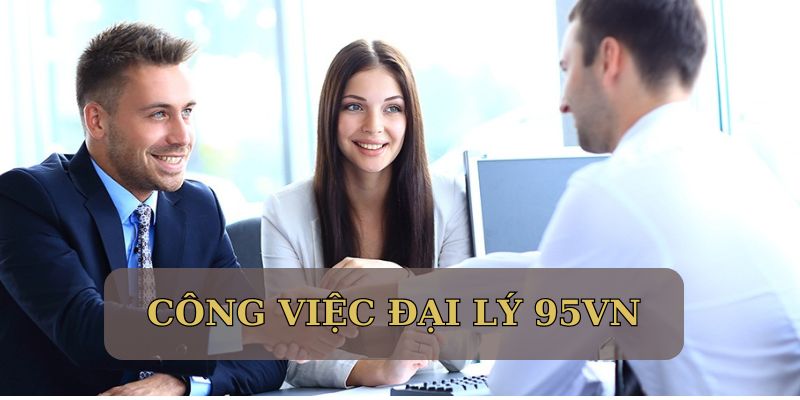 Đại Lý 95VN - Cơ Hội Hợp Tác Với Hoa Hồng Hàng Trăm Triệu