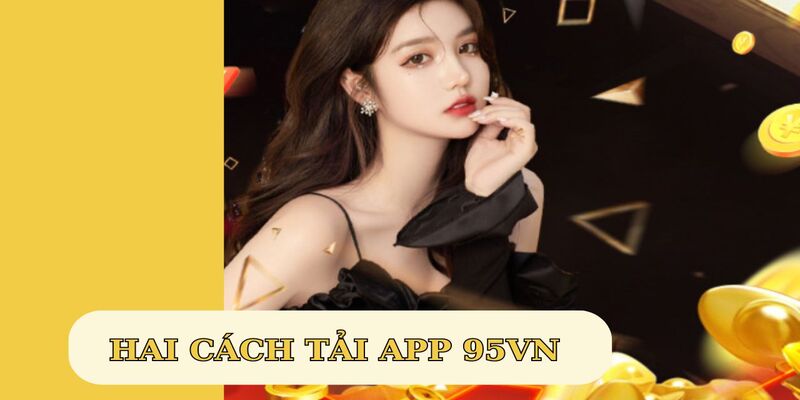 Tải App 95VN - Trải Nghiệm Cá Cược Trên Thiết Bị Mobile