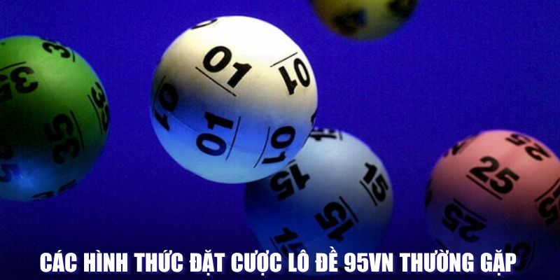 Các hình thức đặt cược lô tại 95VN