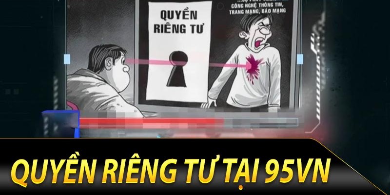 Quyền riêng tư 95VN là gì?